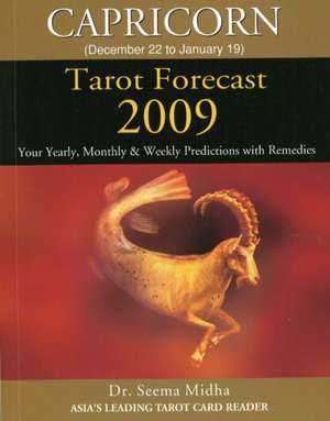 Capricorn Tarot Forecast 2009: Your Yearly, Monthly & Weekly Predictions with Remedies de Dr Seema Midha