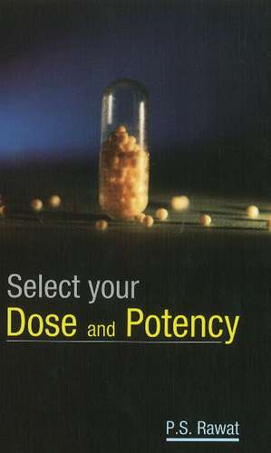 Select Your Dose & Potency de P S Rawat