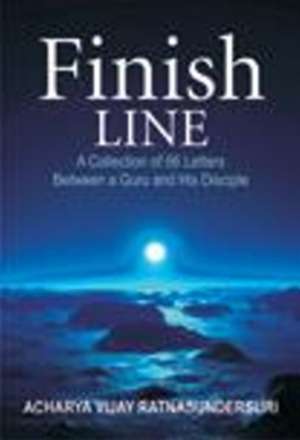 Finish Line: A Collection of 66 Letters Between a Guru & His Disciple de Acharya Vijay Ratbasyndersuri