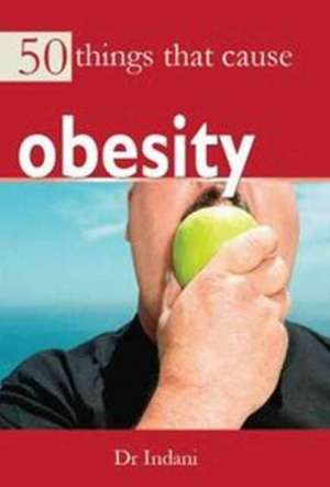 50 Things that Cause Obesity de Dr Ashish Indani