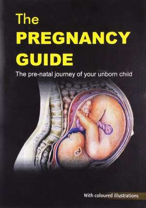 Pregnancy Guide: The Pre-Natal Journey of Your Unborn Child de B K Ashok