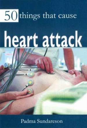 50 Things that Cause Heart Attack de Padma Sundareson