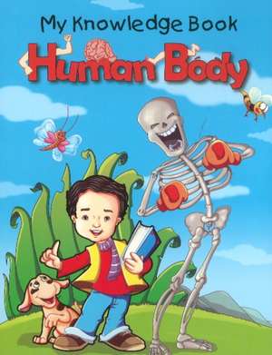 Human Body: My Knowledge Book de Pallabi B Tomar