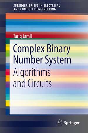 Complex Binary Number System: Algorithms and Circuits de Tariq Jamil