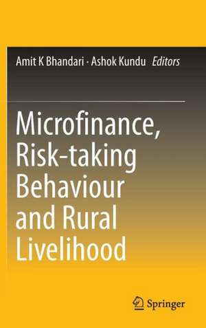 Microfinance, Risk-taking Behaviour and Rural Livelihood de Amit K. Bhandari