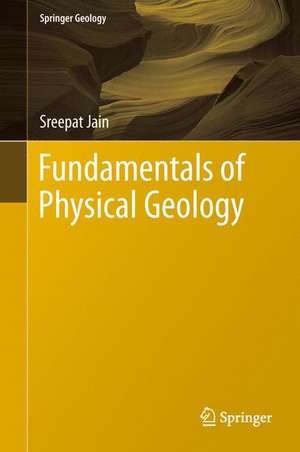 Fundamentals of Physical Geology de Sreepat Jain