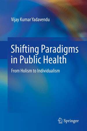 Shifting Paradigms in Public Health: From Holism to Individualism de Vijay Kumar Yadavendu