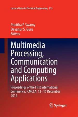 Multimedia Processing, Communication and Computing Applications: Proceedings of the First International Conference, ICMCCA, 13-15 December 2012 de Punitha P. Swamy