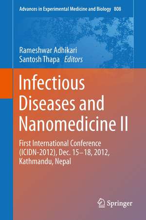 Infectious Diseases and Nanomedicine II: First International Conference (ICIDN – 2012), Dec. 15-18, 2012, Kathmandu, Nepal de Rameshwar Adhikari