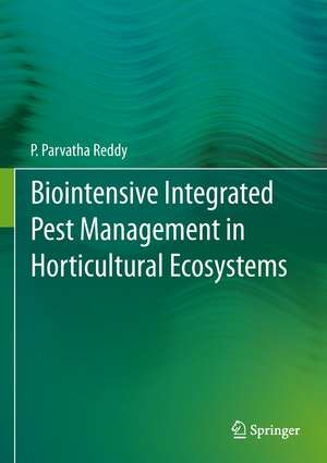 Biointensive Integrated Pest Management in Horticultural Ecosystems de P. Parvatha Reddy