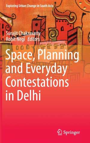 Space, Planning and Everyday Contestations in Delhi de Surajit Chakravarty