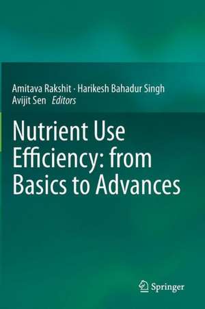 Nutrient Use Efficiency: from Basics to Advances de Amitava Rakshit