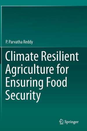 Climate Resilient Agriculture for Ensuring Food Security de P. Parvatha Reddy