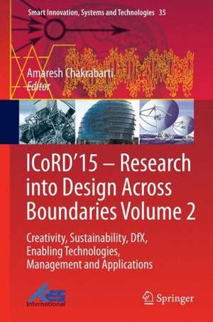 ICoRD’15 – Research into Design Across Boundaries Volume 2: Creativity, Sustainability, DfX, Enabling Technologies, Management and Applications de Amaresh Chakrabarti