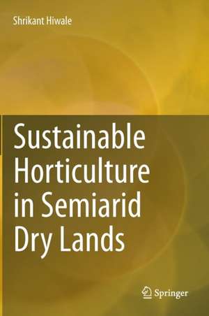 Sustainable Horticulture in Semiarid Dry Lands de Shrikant Hiwale