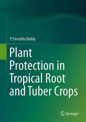 Plant Protection in Tropical Root and Tuber Crops de P. Parvatha Reddy