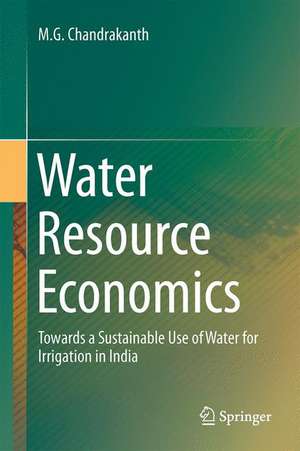 Water Resource Economics: Towards a Sustainable Use of Water for Irrigation in India de M. G. Chandrakanth