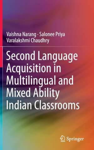 Second Language Acquisition in Multilingual and Mixed Ability Indian Classrooms de Vaishna Narang