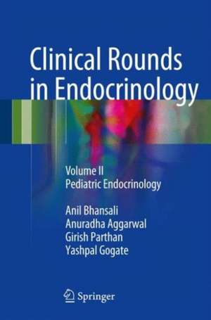 Clinical Rounds in Endocrinology: Volume II - Pediatric Endocrinology de Anil Bhansali