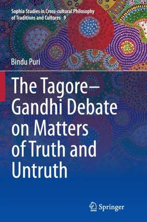 The Tagore-Gandhi Debate on Matters of Truth and Untruth de Bindu Puri