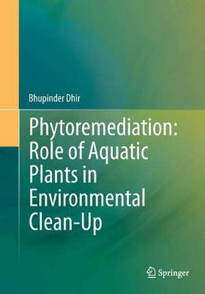 Phytoremediation: Role of Aquatic Plants in Environmental Clean-Up de Bhupinder Dhir