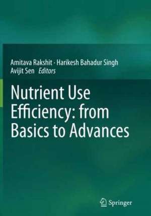 Nutrient Use Efficiency: from Basics to Advances de Amitava Rakshit