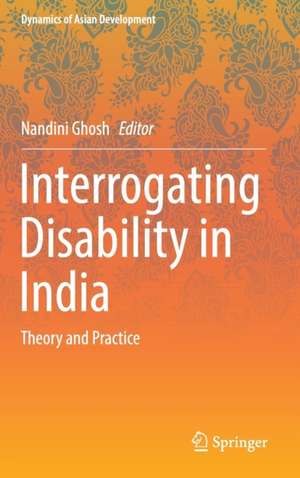 Interrogating Disability in India: Theory and Practice de Nandini Ghosh