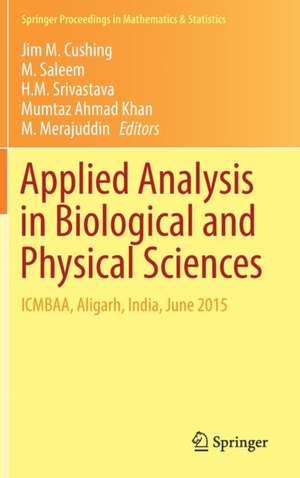 Applied Analysis in Biological and Physical Sciences: ICMBAA, Aligarh, India, June 2015 de Jim M. Cushing