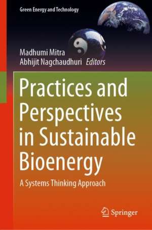 Practices and Perspectives in Sustainable Bioenergy: A Systems Thinking Approach de Madhumi Mitra