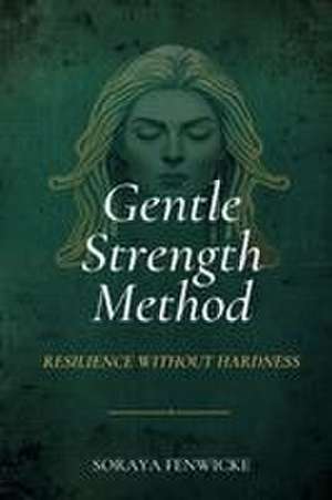 The Gentle Strength Method de Soraya Fenwicke