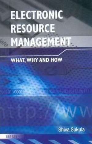 Electronic Resource Management: What, Why & How de Shiva Sukula