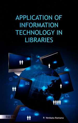 Application of Information Technology in Libraries de P. Venkata Ramana