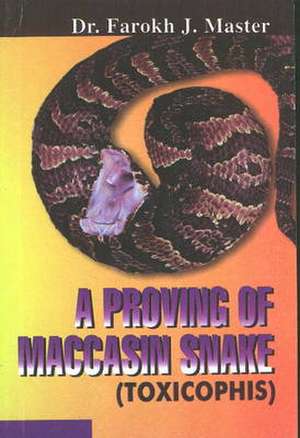 Proving of Maccasin Snake: (Toxicophis) de Dr Farokh J Master