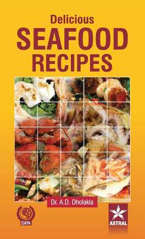 Delicious Seafood Recipes de Dr. Anshuman D. Dholakia