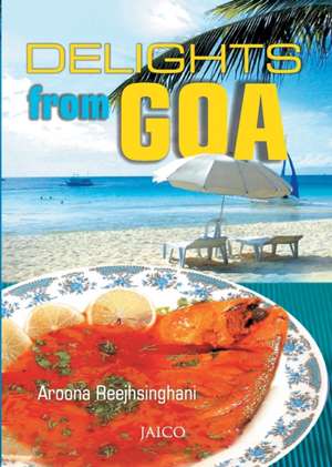 Delights From Goa de Aroona Reejhsinghani