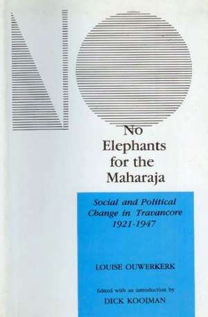 No Elephants for the Maharaja: Social & Political Change in Travancore (1921-1947) de Dr Dick Kooiman