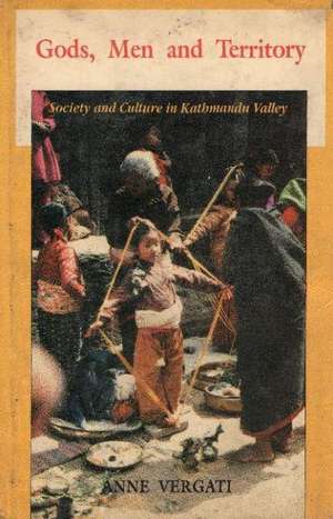 Gods, Men & Territory: Society & Culture in Kathmandu Valley de Anne Vergati