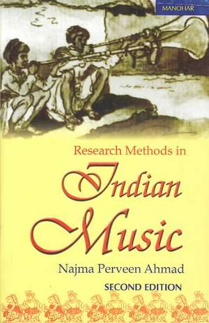 Research Methods in Indian Music de Najma Perveen Ahmad