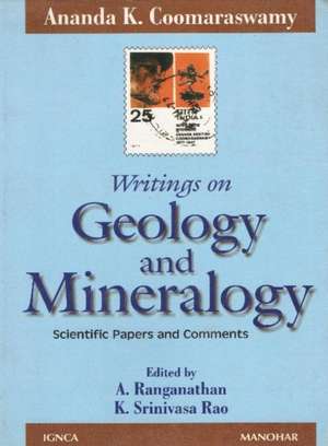 Ananda K Coomaraswamy's Writing on Geology & Mineralogy: Scientific Papers & Comments de A Ranganathan