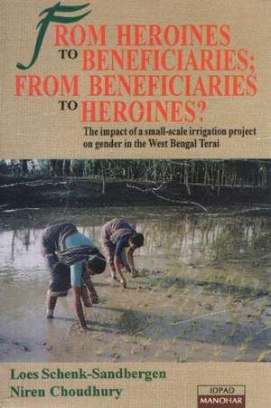 From Heroines to Beneficiaries -- From Beneficiaries to Heroines?: The Impact of a Small-Scale Irrigation Project on Gender in West-Bengal Terai de Loes Schenk-Sandbergen