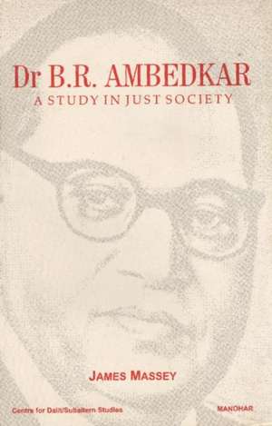 Dr B R Ambedkar: A Study in Just Society de Rev. Prof. Dr. James Massey