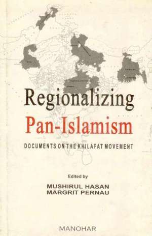 Regionalizing Pan-Islamism: Documents on the Khilafat Movement de Mushirul Hasan