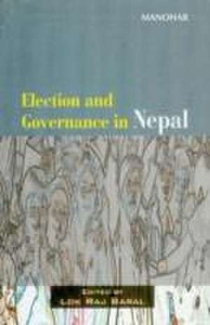 Election & Governance in Nepal de Lok Raj Baral