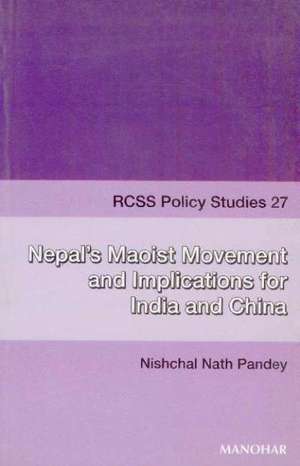 Nepals Maoist Movement & Implications for India & China de Nishchal Nath Pandey