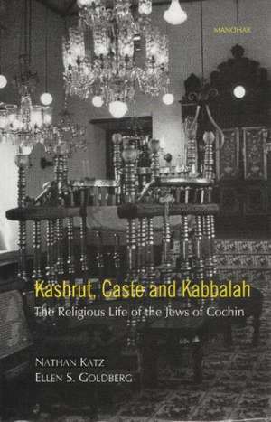 Kashrut, Caste & Kabbalah: The Religious Life of the Jews of Cochin de Professor Nathan Katz