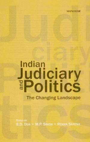 Indian Judiciary & Politics: The Changing Landscape de Professor B D Dua