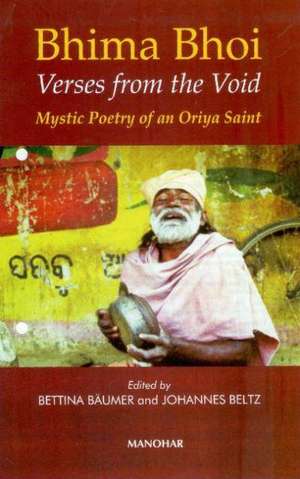 Bhima Bhoi: Verses from the Void: Mystic Poetry of an Oriya Saint de Bettina Baumer