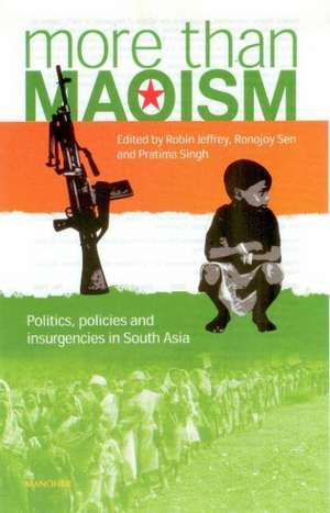 More Than Maoism: Politics, Policies & Insurgencies in South Asia de Robin Jeffrey