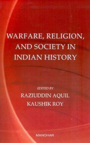 Warfare, Religion & Society in Indian History de Raziuddin Aquil