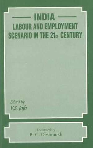 India: Labour & Employment Scenario in the 21st Century de V. S. Jafa